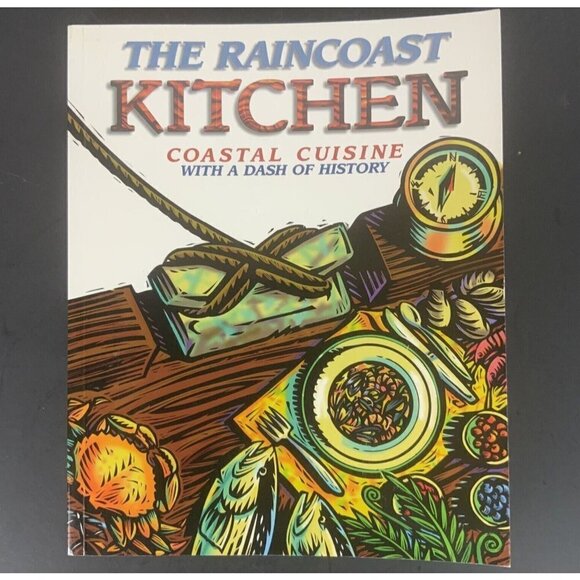 The Raincoast Kitchen Coastal Cuisine with a Dash of History Campbell River 1998 - Picture 1 of 12